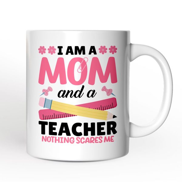 I Am a Mom and a Teacher Nothing Scares Me Personalized Mug, Funny Cute Mom Teacher Gift With Custom Name I Am a Mom and a Teacher Nothing Scares Me Personalized Mug, Funny Cute Mom Teacher Gift With Custom Name