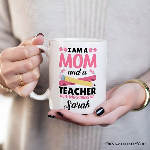 I Am a Mom and a Teacher Nothing Scares Me Personalized Mug, Funny Cute Mom Teacher Gift With Custom Name I Am a Mom and a Teacher Nothing Scares Me Personalized Mug, Funny Cute Mom Teacher Gift With Custom Name
