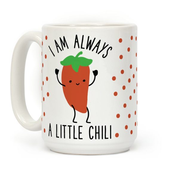I Am Always A Little Chili Coffee Mug I Am Always A Little Chili Coffee Mug