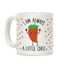 I Am Always A Little Chili Coffee Mug I Am Always A Little Chili Coffee Mug