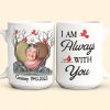 I Am Always With You Memorial Gifts - Personalized Photo Mug I Am Always With You Memorial Gifts - Personalized Photo Mug