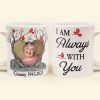 I Am Always With You Memorial Gifts - Personalized Photo Mug I Am Always With You Memorial Gifts - Personalized Photo Mug