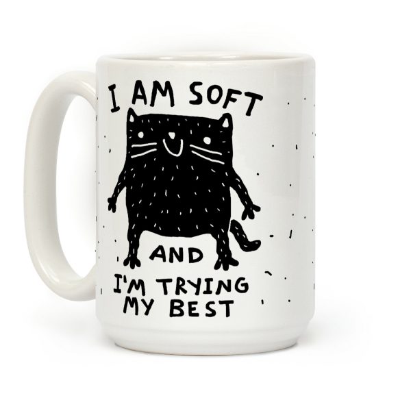 I Am Soft And I'm trying My Best Coffee Mug I Am Soft And I'm trying My Best Coffee Mug