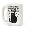 I Am The Most Powerful Of All Witches Salem Coffee Mug I Am The Most Powerful Of All Witches Salem Coffee Mug