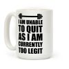 I Am Unable To Quit As I Am Currently Too Legit Coffee Mug I Am Unable To Quit As I Am Currently Too Legit Coffee Mug