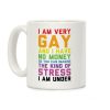 I Am Very Gay And I Have No Money Coffee Mug I Am Very Gay And I Have No Money Coffee Mug
