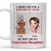I Asked God For A Partner In Crime, He Sent Me My Daughter - Personalized Custom Coffee Mug - DAU216_MG I Asked God For A Partner In Crime, He Sent Me My Daughter - Personalized Custom Coffee Mug - DAU216_MG