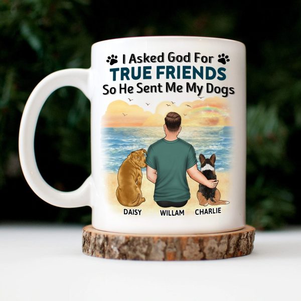 I Asked God For A True Friend - Gift For Dog Lovers, Dog Mom, Dog Dad - Personalized Mug I Asked God For A True Friend - Gift For Dog Lovers, Dog Mom, Dog Dad - Personalized Mug