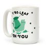 I Be-Leaf In You (Snail) Coffee Mug I Be-Leaf In You (Snail) Coffee Mug