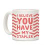 I Believe You Have My Stapler Coffee Mug I Believe You Have My Stapler Coffee Mug