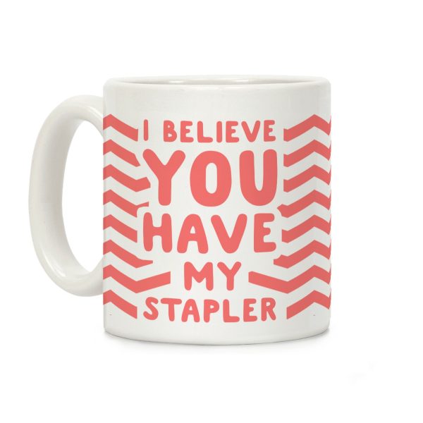 I Believe You Have My Stapler Coffee Mug I Believe You Have My Stapler Coffee Mug