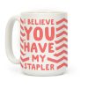 I Believe You Have My Stapler Coffee Mug I Believe You Have My Stapler Coffee Mug