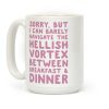 I Can Barely Navigate The Hellish Vortex Between Breakfast & Dinner Coffee Mug I Can Barely Navigate The Hellish Vortex Between Breakfast & Dinner Coffee Mug