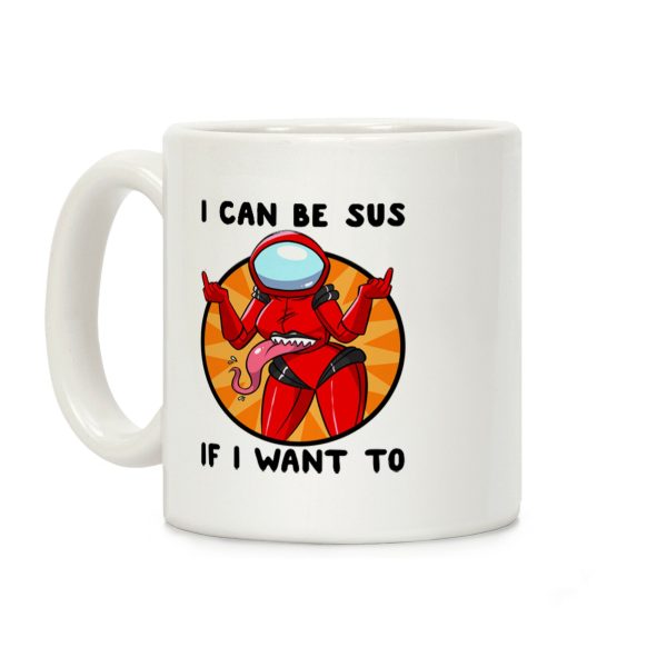 I Can Be Sus If I Want To Coffee Mug I Can Be Sus If I Want To Coffee Mug