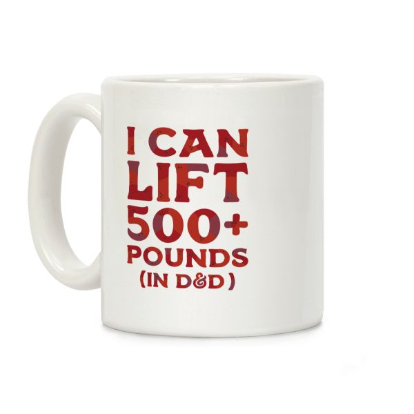 I Can Lift 500+ Pounds (In D&D) Coffee Mug I Can Lift 500+ Pounds (In D&D) Coffee Mug