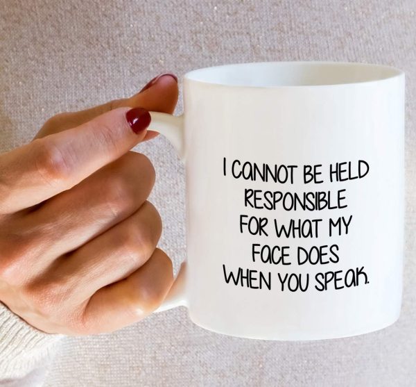 I Cannot Be Held Responsible For What My Face Does Coffee Mug Funny Sarcastic Gift for Friends Coworker I Cannot Be Held Responsible For What My Face Does Coffee Mug Funny Sarcastic Gift for Friends Coworker