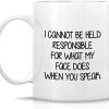 I Cannot Be Held Responsible For What My Face Does Coffee Mug Funny Sarcastic Gift for Friends Coworker I Cannot Be Held Responsible For What My Face Does Coffee Mug Funny Sarcastic Gift for Friends Coworker