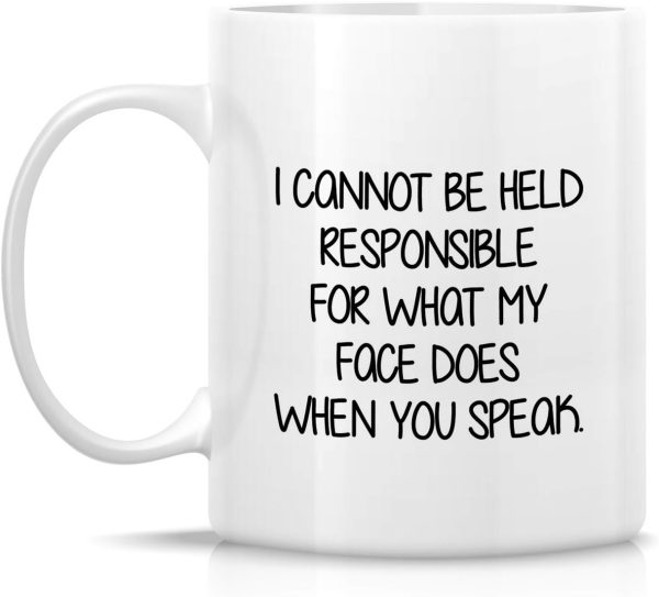 I Cannot Be Held Responsible For What My Face Does Coffee Mug Funny Sarcastic Gift for Friends Coworker I Cannot Be Held Responsible For What My Face Does Coffee Mug Funny Sarcastic Gift for Friends Coworker