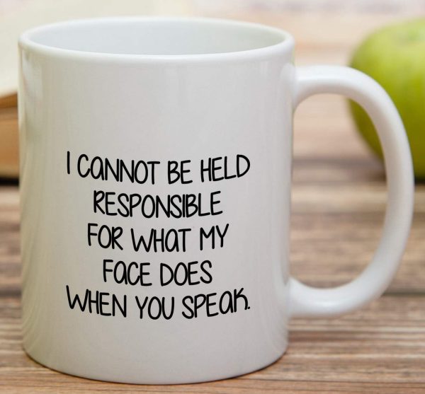 I Cannot Be Held Responsible For What My Face Does Coffee Mug Funny Sarcastic Gift for Friends Coworker I Cannot Be Held Responsible For What My Face Does Coffee Mug Funny Sarcastic Gift for Friends Coworker