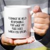 I Cannot Be Held Responsible For What My Face Does Coffee Mug Funny Sarcastic Gift for Friends Coworker I Cannot Be Held Responsible For What My Face Does Coffee Mug Funny Sarcastic Gift for Friends Coworker