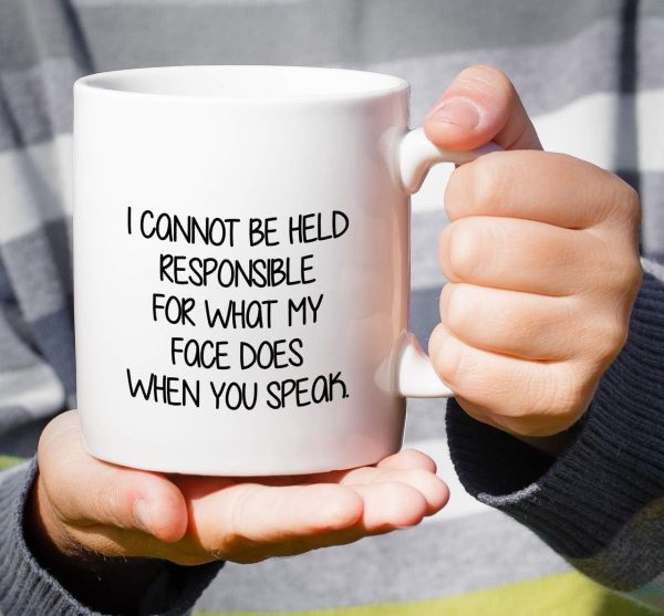 I Cannot Be Held Responsible For What My Face Does Coffee Mug Funny Sarcastic Gift for Friends Coworker I Cannot Be Held Responsible For What My Face Does Coffee Mug Funny Sarcastic Gift for Friends Coworker
