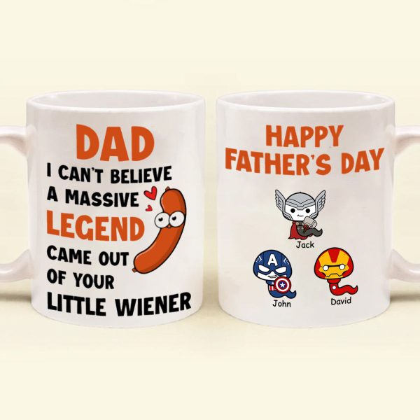 I Can't Believe A Massive Legend Came Out Of Your Little Wiener - Gift For Dad - Personalized Ceramic Mug I Can't Believe A Massive Legend Came Out Of Your Little Wiener - Gift For Dad - Personalized Ceramic Mug