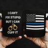 I Can't Fix Stupid But I Can Cuff It, Handcuffs and Thin Blue Line Flag - Personalized Custom Coffee Mug - OFC017_MG I Can't Fix Stupid But I Can Cuff It, Handcuffs and Thin Blue Line Flag - Personalized Custom Coffee Mug - OFC017_MG