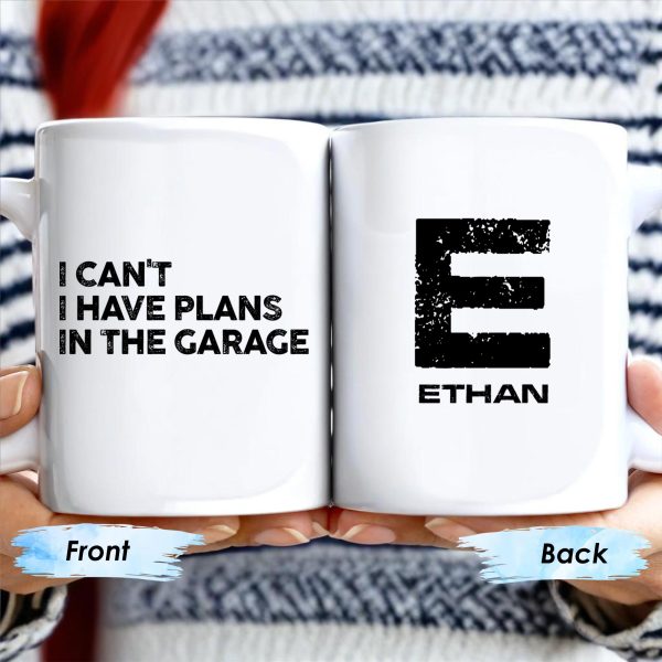 I Can't I Have Plans In The Garage Mug For Enthusiasts - Personalized Custom Coffee Mug - GRP012_MG I Can't I Have Plans In The Garage Mug For Enthusiasts - Personalized Custom Coffee Mug - GRP012_MG