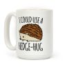 I Could Use A Hedge-Hug Coffee Mug I Could Use A Hedge-Hug Coffee Mug