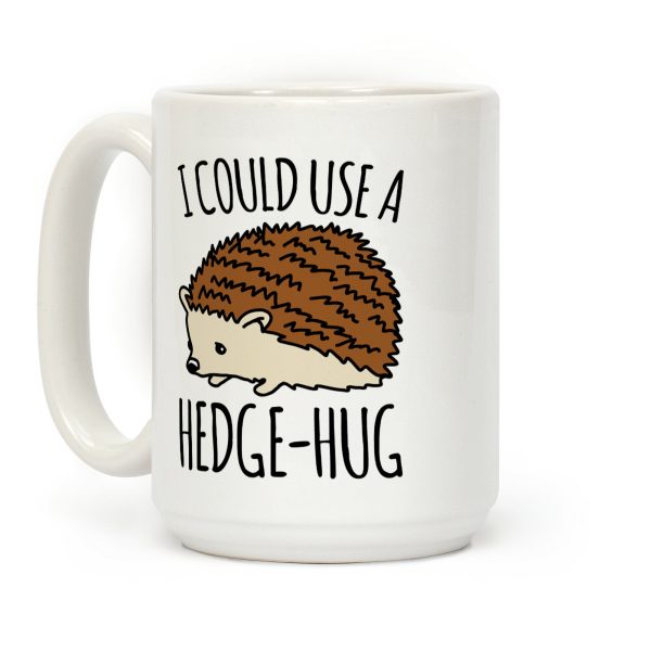 I Could Use A Hedge-Hug Coffee Mug I Could Use A Hedge-Hug Coffee Mug