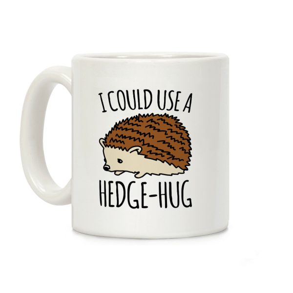 I Could Use A Hedge-Hug Coffee Mug I Could Use A Hedge-Hug Coffee Mug