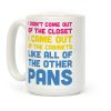 I Didn't Come Out Of The Closet (Pansexual) Coffee Mug I Didn't Come Out Of The Closet (Pansexual) Coffee Mug