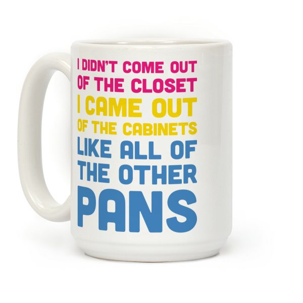 I Didn't Come Out Of The Closet (Pansexual) Coffee Mug I Didn't Come Out Of The Closet (Pansexual) Coffee Mug