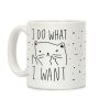 I Do What I Want Cat Coffee Mug I Do What I Want Cat Coffee Mug