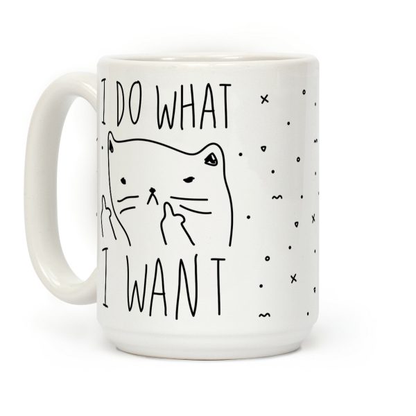 I Do What I Want Cat Coffee Mug I Do What I Want Cat Coffee Mug