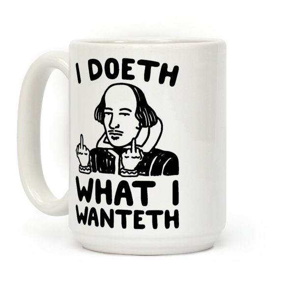 I Doeth What I Wanteth Coffee Mug I Doeth What I Wanteth Coffee Mug