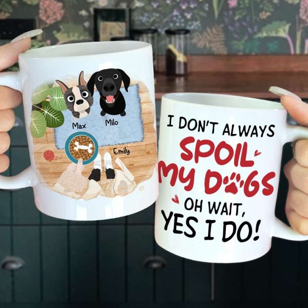 I Don't Always Spoil My Dogs, Gift For Dog Lover, Personalized Mug, Dog Lover Mug I Don't Always Spoil My Dogs, Gift For Dog Lover, Personalized Mug, Dog Lover Mug