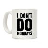 I Don't Do Mondays Coffee Mug I Don't Do Mondays Coffee Mug