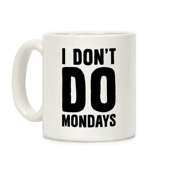 I Don't Do Mondays Coffee Mug I Don't Do Mondays Coffee Mug
