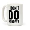 I Don't Do Mondays Coffee Mug I Don't Do Mondays Coffee Mug
