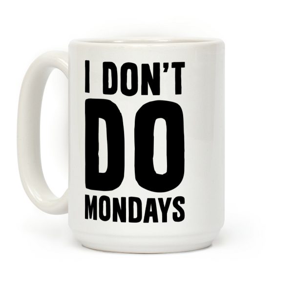 I Don't Do Mondays Coffee Mug I Don't Do Mondays Coffee Mug