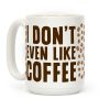 I Don't Even Like Coffee Coffee Mug