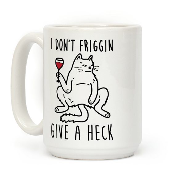 I Don't Friggin Give A Heck Coffee Mug I Don't Friggin Give A Heck Coffee Mug