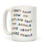 I Don't Know How To Explain That You Should Care About Other People Coffee Mug I Don't Know How To Explain That You Should Care About Other People Coffee Mug