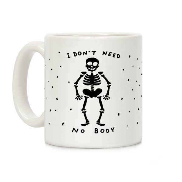 I Don't Need No Body Coffee Mug I Don't Need No Body Coffee Mug