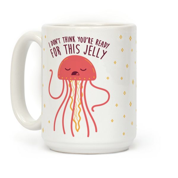 I Don't Think You're Ready For This Jelly - Parody Coffee Mug I Don't Think You're Ready For This Jelly - Parody Coffee Mug