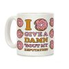 I Donut Give a Damn Bout My Reputation Coffee Mug I Donut Give a Damn Bout My Reputation Coffee Mug