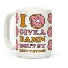 I Donut Give a Damn Bout My Reputation Coffee Mug I Donut Give a Damn Bout My Reputation Coffee Mug