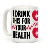 I Drink This For Your Health Coffee Mug