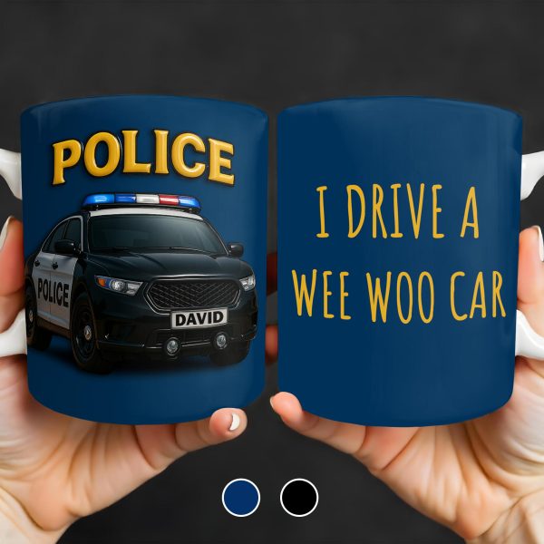 I Drive A Wee Woo Car, Police Car - Personalized Custom Coffee Mug - OFC010_MG I Drive A Wee Woo Car, Police Car - Personalized Custom Coffee Mug - OFC010_MG